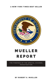 The Mueller Report: Report on the Investigation into Russian Interference in the 2016 Presidential Election