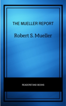 The Mueller Report: The Full Report on Donald Trump, Collusion, and Russian Interference in the Presidential Election