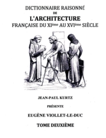 Dictionnaire Raisonne de l'Architecture Francaise du XIe au XVIe siecle Tome II : Tome 2