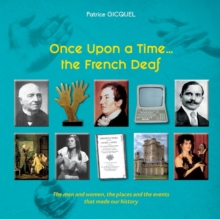 Once upon a time... The french deaf : The men and women, the places and the events that made our history