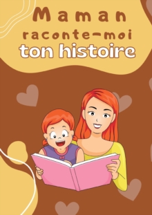 Maman raconte-moi ton histoire : Parle moi de toi - Journal de memoire a completer par votre mere pour connaitre son histoire Idee cadeau original fete des meres