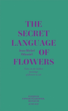 The Secret Language of Flowers : Notes on the Hidden Meanings of Flowers in Art, Hardback Book The Secret Language of Flowers : Notes on the Hidden Meanings of Flowers in Art, Hardback Book