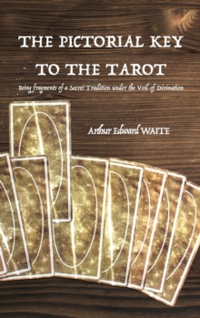 The Pictorial Key to the Tarot : Being fragments of a Secret Tradition under the Veil of Divination