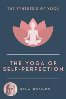 The Yoga of Self-Perfection : The Synthesis of Yoga