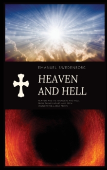 Heaven and Hell : Heaven and its wonders and Hell From things heard and seen (Annotated-Large Print)