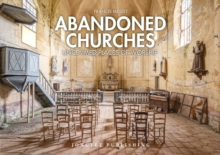 Abandoned Churches : Unclaimed Places of Worship