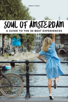 Soul of Amsterdam : 30 unforgettable experiences that capture the soul of Amsterdam