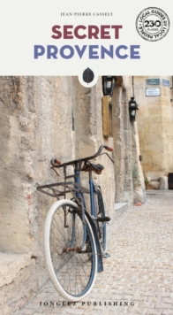 Secret Provence Guide : A guide to the unusual and unfamiliar