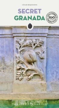 Secret Granada Guide : A guide to the unusual and unfamiliar