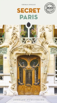 Secret Paris Guide : An insider's guide to the unusual and unfamiliar