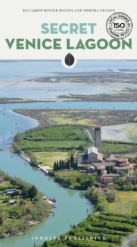 Secret Venice Lagoon Guide : A guide to the unusual and unfamiliar