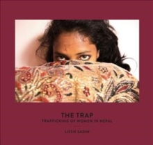 The Trap : Trafficking of Women in Nepal, Hardback Book The Trap : Trafficking of Women in Nepal, Hardback Book