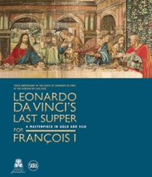 Leonardo da Vinci's Last Supper for Francois I, Hardback Book Leonardo da Vinci's Last Supper for Francois I, Hardback Book