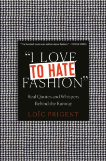 I Love to Hate Fashion: Real Quotes and Whispers Behind the Runway