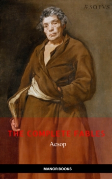 Aesop: The Complete Fables [newly updated] (Manor Books Publishing) (The Greatest Writers of All Time)