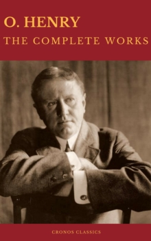 The Complete Works of O. Henry: Short Stories, Poems and Letters (Best Navigation, Active TOC) (Cronos Classics)