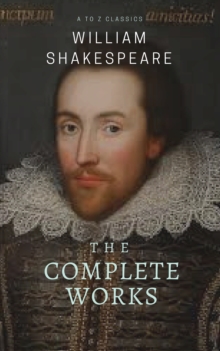 The Complete works of William Shakespeare ( included 150 pictures & Active TOC) (AtoZ Classics)