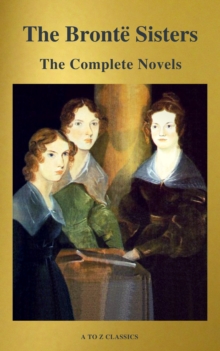 The Bronte Sisters: The Complete Novels