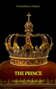 The Prince by Niccolo Machiavelli (Best Navigation, Active TOC)(Prometheus Classics)