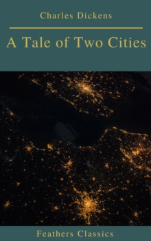 A Tale of Two Cities (Best Navigation, Active TOC)(Feathers Classics)