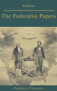 The Federalist Papers (Best Navigation, Active TOC) (Feathers Classics)