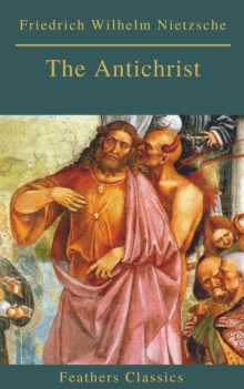 The Antichrist (Best Navigation, Active TOC) (Feathers Classics)