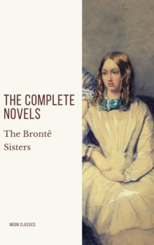 The Bronte Sisters: The Complete Novels