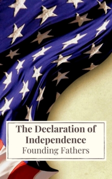 The Declaration of Independence : and United States Constitution with Bill of Rights and all Amendments