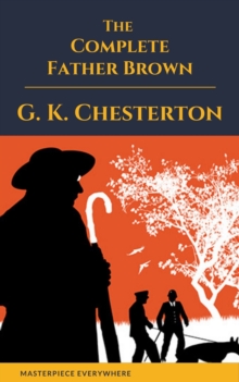 Father Brown (Complete Collection): 53 Murder Mysteries : The Scandal of Father Brown, The Donnington Affair & The Mask of Midas...