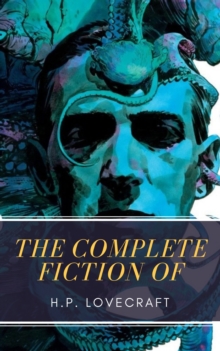 The Complete Fiction of H.P. Lovecraft