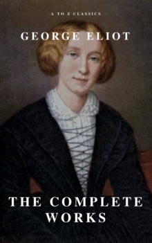 George Eliot  : The Complete Works (A to Z Classics)