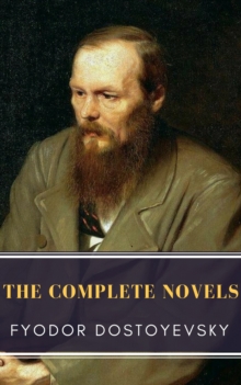 Fyodor Dostoyevsky: The Complete Novels