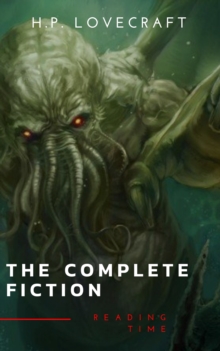 The Complete Fiction of H. P. Lovecraft: At the Mountains of Madness, The Call of Cthulhu : The Case of Charles Dexter Ward, The Shadow over Innsmouth, ...