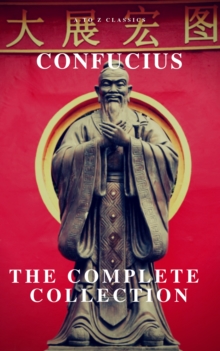 The Complete Confucius: The Analects, The Doctrine Of The Mean, and The Great Learning