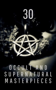 30 Occult and Supernatural Masterpieces in One Book