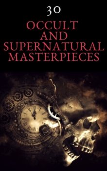 30 Occult and Supernatural Masterpieces in One Book