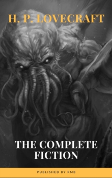 H. P. Lovecraft: The Complete Fiction