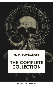 H.P. Lovecraft: The Complete Collection : Immerse in the Pioneering World of Cosmic Horror