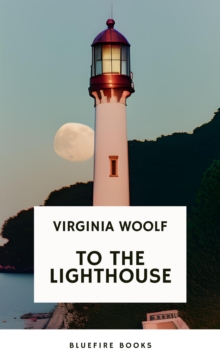 To the Lighthouse A Timeless Classic of Love, Loss, and Self-Discovery (Virginia Woolf Modern Fiction Masterpiece)