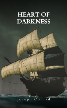 Heart Of Darkness: The Original 1899 Edition : A Journey into the Abyss of the Human Soul