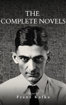 Franz Kafka: The Complete Novels