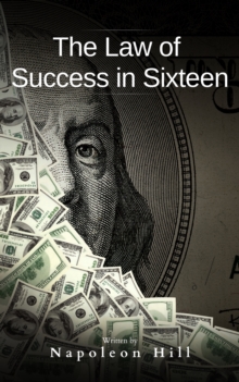 The Law of Success : In Sixteen Lessons