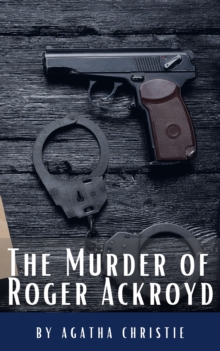 The Murder of Roger Ackroyd : The Hercule Poirot Mysteries Book 4