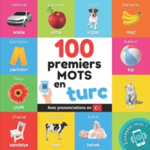 100 premiers mots en turc : Imagier bilingue pour enfants: francais / turc avec prononciations