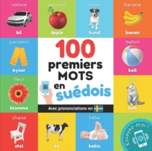 100 premiers mots en suedois : Imagier bilingue pour enfants: francais / suedois avec prononciations