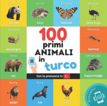 I primi 100 animali in turco : Libro illustrato bilingue per bambini: italiano / turco con pronuncia