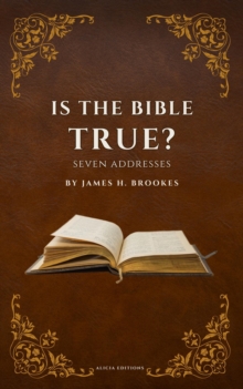 Is the Bible True? : Seven Addresses