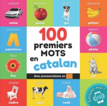 100 premiers mots en catalan : Imagier bilingue pour enfants: francais / catalan avec prononciations