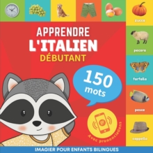 Apprendre l'italien - 150 mots avec prononciation - D?butant : Imagier pour enfants bilingues