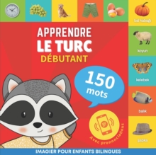 Apprendre le turc - 150 mots avec prononciation - Debutant : Imagier pour enfants bilingues